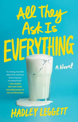 All They Ask Is Everything by Hadley Leggett