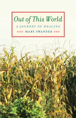 Out of This World: A Journey of Healing by Mary Swander