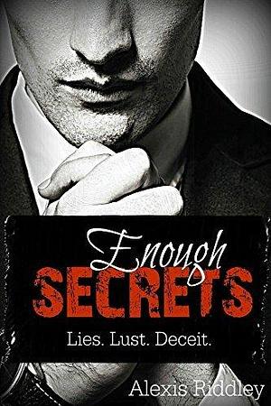 Enough Secrets: Lies. Lust. Deceit. by Alexis Riddley, Alexis Riddley