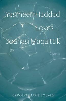 Yasmeen Haddad Loves Joanasi Maqaittik by Carolyn Marie Souaid