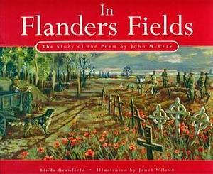 In Flanders Field: The Story of the Poem by Janet Wilson, Linda Granfield