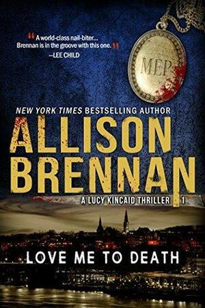 Love Me To Death by Allison Brennan, Allison Brennan