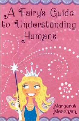 A Fairy's Guide to Understanding Humans by Margaret Meacham