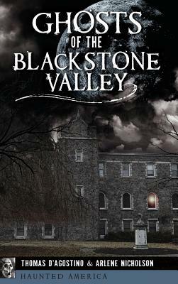 Ghosts of the Blackstone Valley by Thomas D'Agostino, Arlene Nicholson