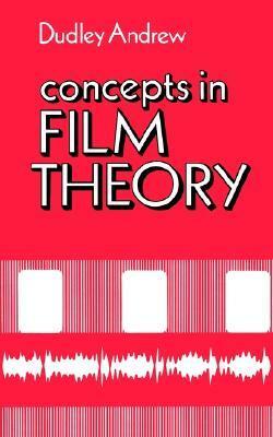 Concepts in Film Theory by James Dudley Andrew, Dudley Andrew