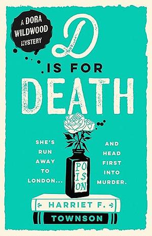 D is for Death: Meet the Most Entertaining and Intriguing New Detective Since Enola Holmes in this Gripping Mystery! by Harriet F. Townson