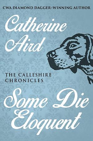 Some Die Eloquent by Catherine Aird