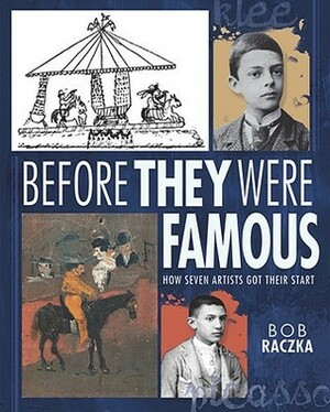Before They Were Famous: How Seven Artists Got Their Start by Bob Raczka