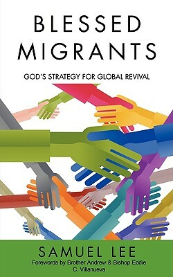 Blessed Migrants: God's Strategy for Global Revival by Samuel Lee