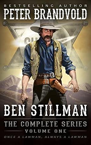 Ben Stillman: The Complete Series, Volume One by Peter Brandvold, Peter Brandvold