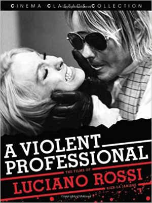 A Violent Professional: The Films Of Luciano Rossi by Kier-la Janisse