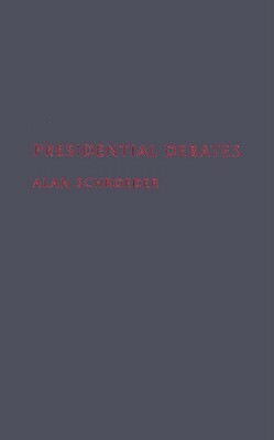 Presidential Debates: Fifty Years of High-Risk TV by Alan Schroeder