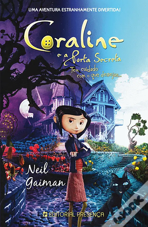 Coraline e a porta secreta: tem cuidado com o que desejas... by Neil Gaiman