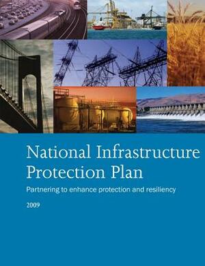 National Infrastructure Protection Plan: Partnering to Enhance Protection and Resiliency by U. S. Department of Homeland Security