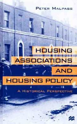 Housing Associations and Housing Policy: A Historical Perspective by Peter Malpass
