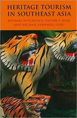 Heritage Tourism in Southeast Asia by Victor T. King, Michael Hitchcock, Michael Parnwell