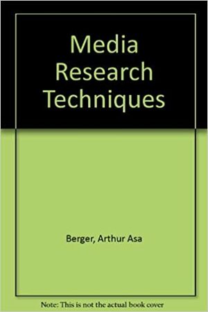 Media Research Techniques by Arthur Asa Berger