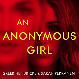 An Anonymous Girl by Sarah Pekkanen, Greer Hendricks