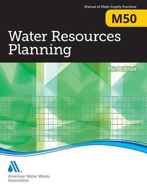 M50 Water Resources Planning, Third Edition by American Water Works Association