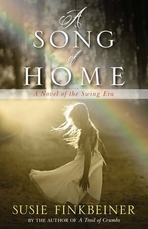 A Song of Home: A Novel of the Swing Era by Susie Finkbeiner