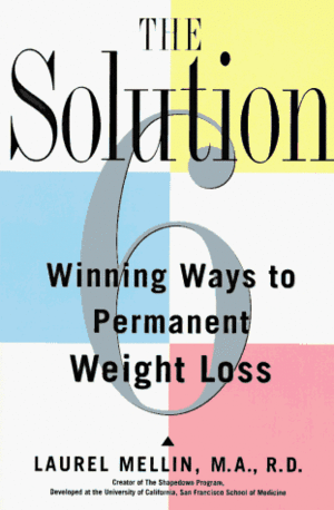 The Solution: 6 Winning Ways to Permanent Weight Loss by Laurel Mellin