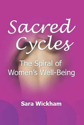 Sacred Cycles: The Spiral of Women's Well Being by Sara Wickham