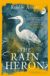 The Rain Heron by Robbie Arnott