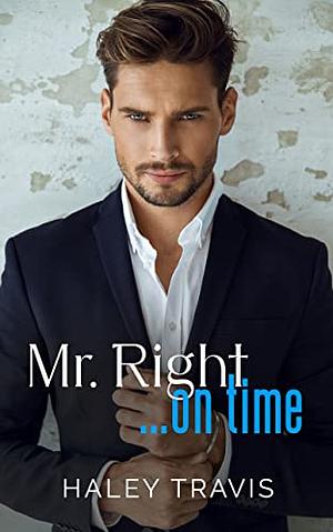 Mr. Right… On Time by Haley Travis