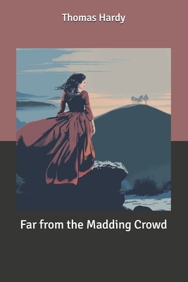 Far from the Madding Crowd by Thomas Hardy