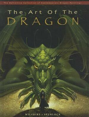 Art of the Dragon: The Definitive Collection of Contemporary Dragon Paintings by J. David Spurlock, Patrick Wilshire