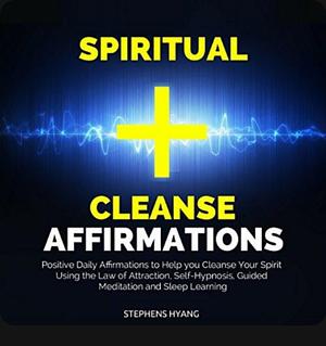 Spiritual Cleanse Affirmations by Stephens Hyang