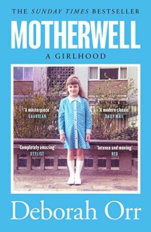 Motherwell: A Girlhood by Deborah Orr