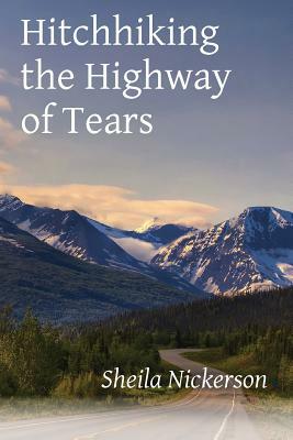 Hitchhiking the Highway of Tears by Sheila Nickerson
