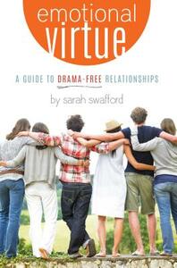 Emotional Virtue:: A Guide to Drama-Free Relationships by Sarah Swafford