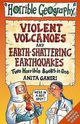 Earth-shattering Earthquakes AND Violent Volcanoes (Horrible Geography) by Anita Ganeri