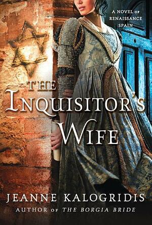 The Inquisitor's Wife: A Novel of Renaissance Spain by Jeanne Kalogridis