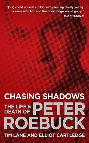 Chasing Shadows: The Life & Death of Peter Roebuck by Elliot Cartledge, Tim Lane