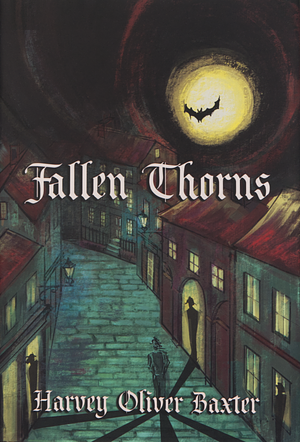 Fallen Thorns by Harvey Oliver Baxter