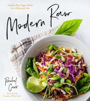 Modern Raw: Healthy Raw Vegan Meals for a Balanced Life by Rachel Carr