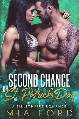 Second Chance on St. Patrick's Day: A Billionaire Romance by Mia Ford