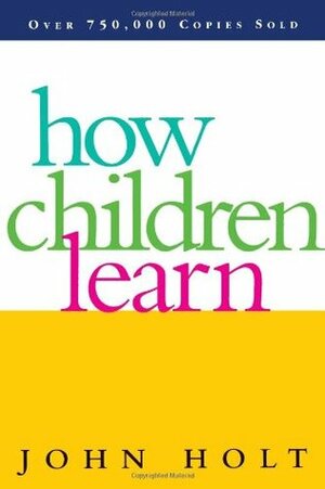 How children learn by John C. Holt