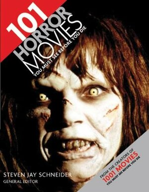 101 Horror Movies You Must See Before You Die by Steven Jay Schneider