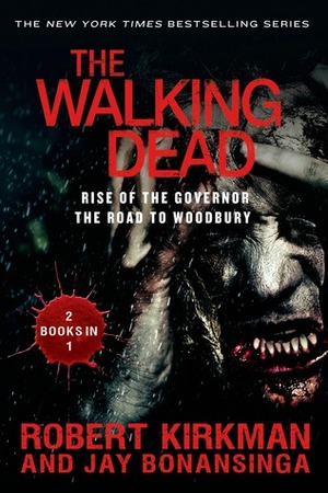 The Walking Dead: Rise of the Governor and The Road to Woodbury by Jay Bonansinga, Robert Kirkman