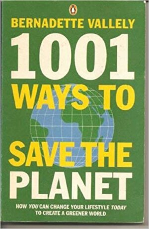 1001 Ways To Save The Planet by Bernadette Vallely
