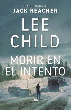 Morir en el intento by Lee Child