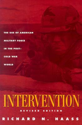 Intervention: The Use of American Military Force in the Post-Cold War World by Richard N. Haass