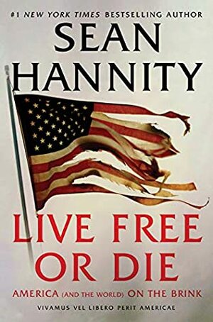 Live Free Or Die: America (and the World) on the Brink by Sean Hannity
