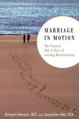 Marriage in Motion: The Natural Ebb & Flow of Lasting Relationships by Jacqueline Olds, Richard S. Schwartz
