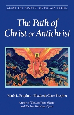 The Path of Christ or Antichrist by Mark L. Prophet, Elizabeth Clare Prophet