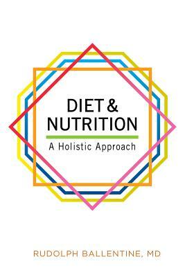 Diet and Nutrition: A Holistic Approach by Rudolph Ballentine